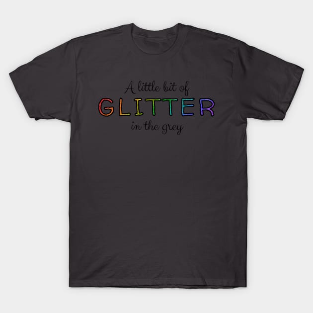 Glitter in the Grey - Jamie Musical Quote T-Shirt by sammimcsporran